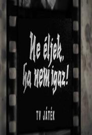 Ne éljek, ha nem igaz!